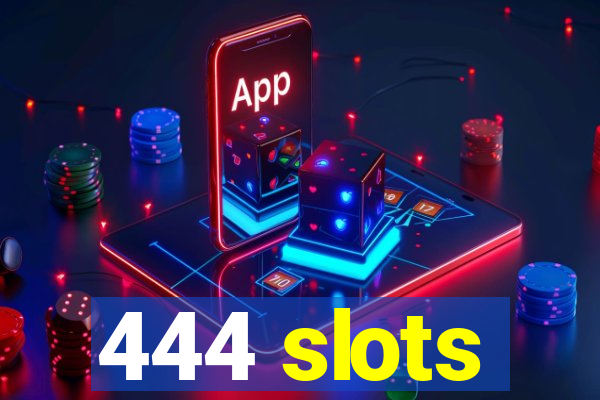 444 slots