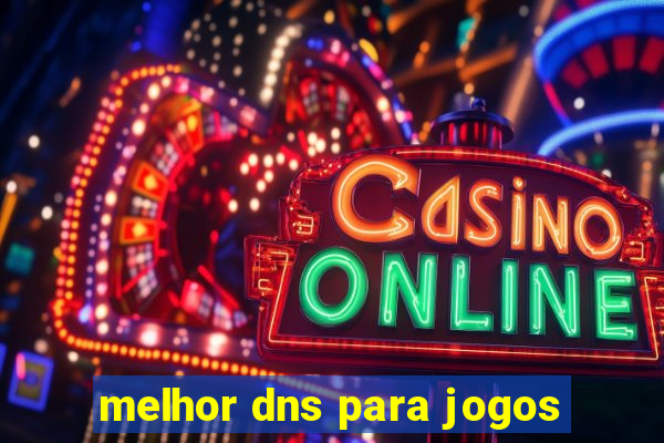 melhor dns para jogos