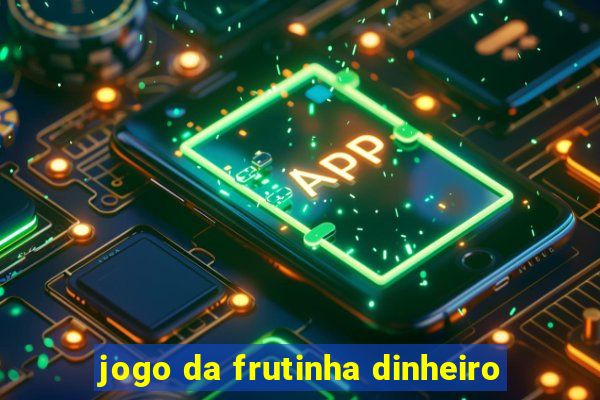 jogo da frutinha dinheiro