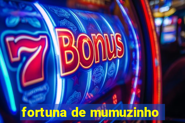 fortuna de mumuzinho