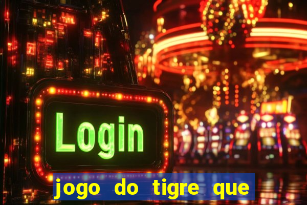 jogo do tigre que da 30 reais no cadastro