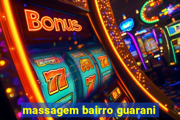 massagem bairro guarani