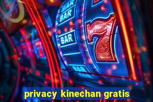 privacy kinechan gratis