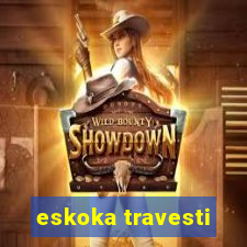 eskoka travesti