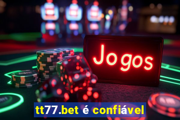 tt77.bet é confiável