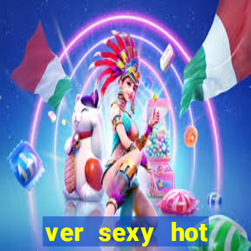 ver sexy hot online grátis