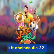 kit chelsea dls 22