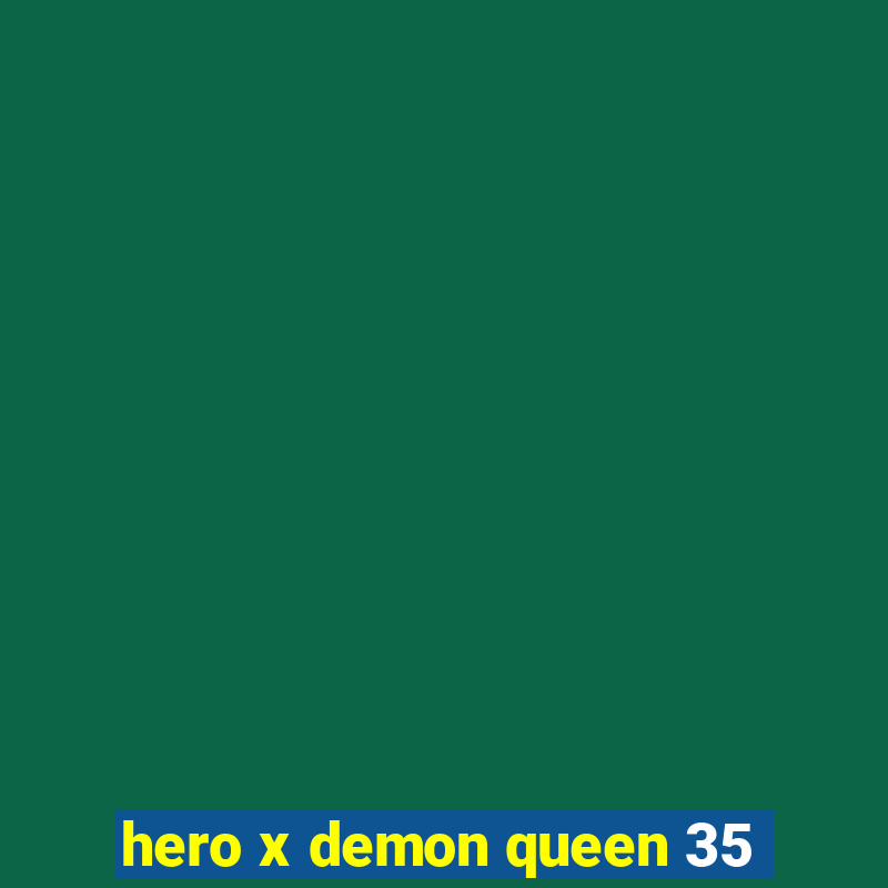 hero x demon queen 35