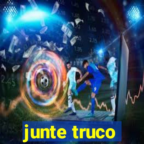 junte truco