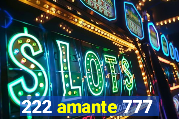 222 amante 777