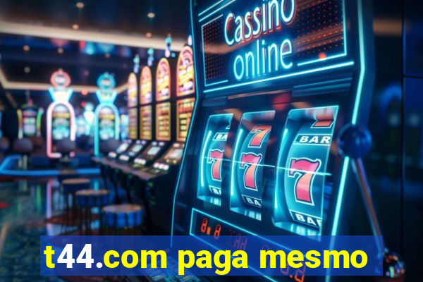 t44.com paga mesmo