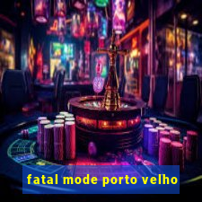 fatal mode porto velho