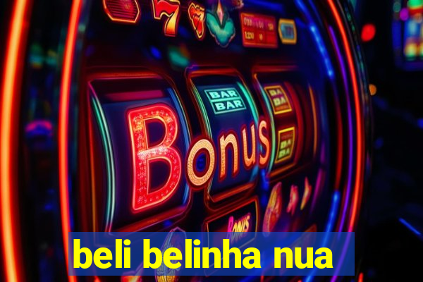 beli belinha nua