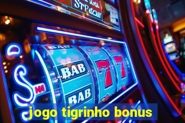 jogo tigrinho bonus