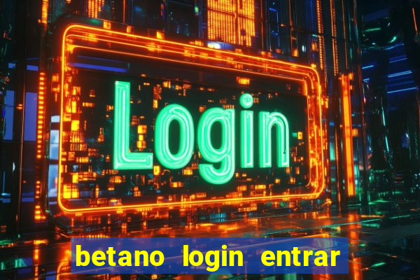 betano login entrar na minha conta