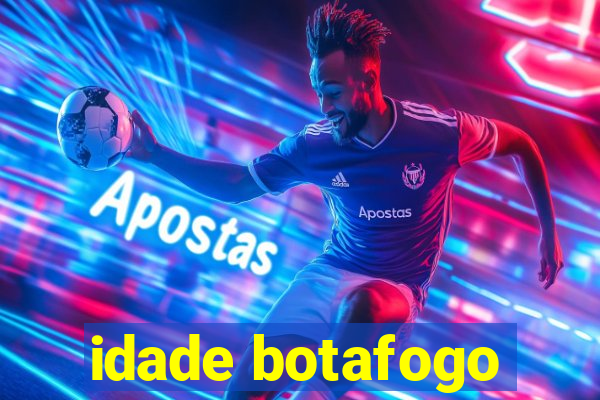 idade botafogo