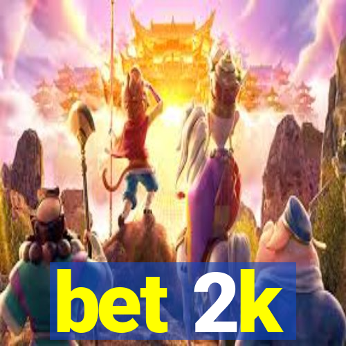 bet 2k