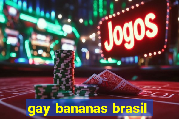 gay bananas brasil