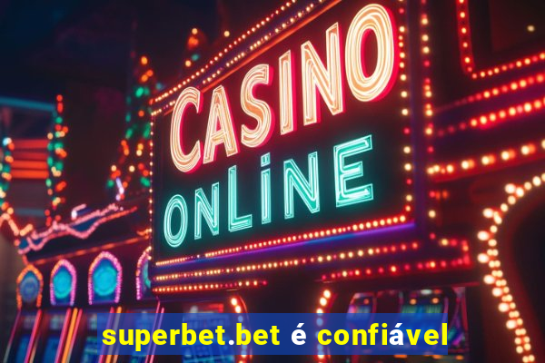 superbet.bet é confiável