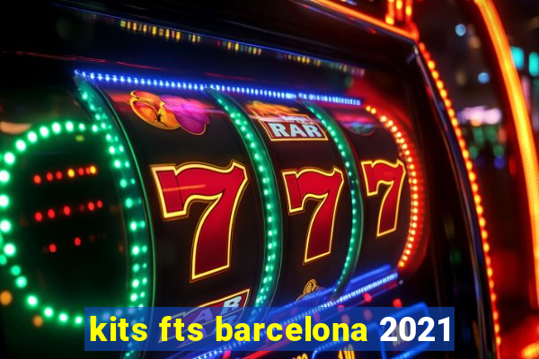 kits fts barcelona 2021