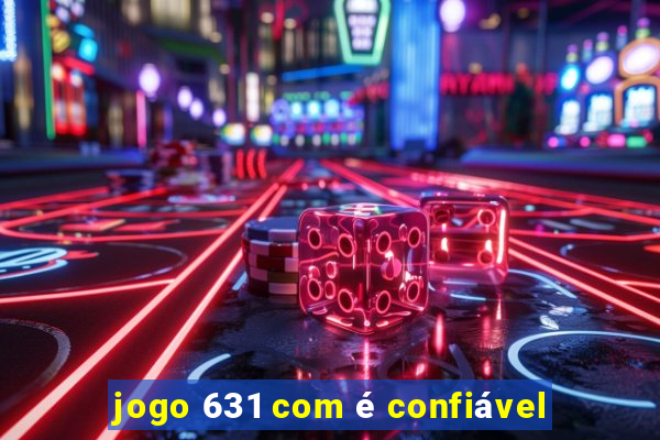 jogo 631 com é confiável