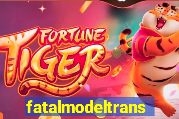 fatalmodeltransex