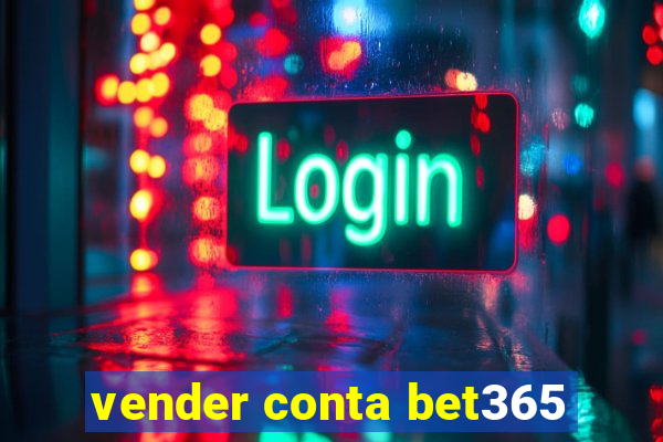 vender conta bet365