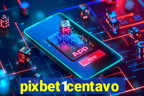 pixbet1centavo