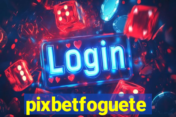 pixbetfoguete