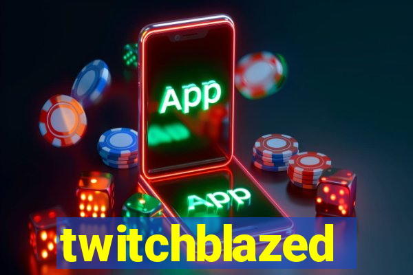 twitchblazed